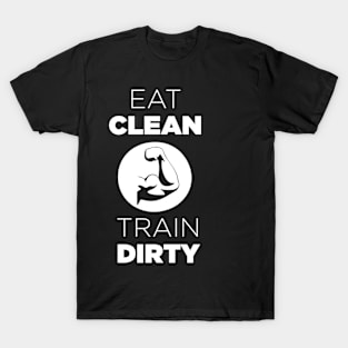 Eat Clean Train Dirty T-Shirt